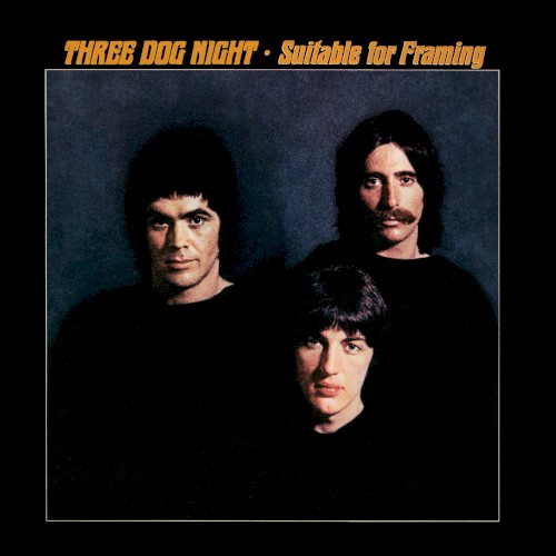 Suitable for Framing album cover — a formal portrait of Three Dog Night's three vocalists in black